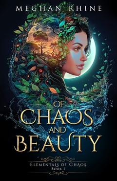 Coperta cărții 'Of Chaos and Beauty: Enemies to Lovers Elemental Fantasy - Meghan Rhine'