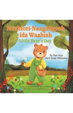Coperta cărții 'Naxbiccí-Naagáhgesh ida Waabísh: Little Bear's Day - Rae Ann Bird Bear-williams'