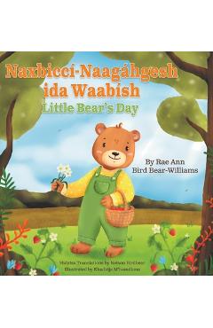 Coperta cărții 'Naxbiccí-Naagáhgesh ida Waabísh: Little Bear's Day - Rae Ann Bird Bear-williams'