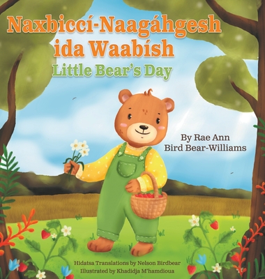Coperta cărții 'Naxbiccí-Naagáhgesh ida Waabísh: Little Bear's Day - Rae Ann Bird Bear-williams'