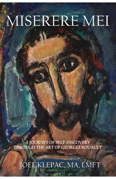 Poza produsului Miserere Mei: A Journey of Self-Discovery through the Art of Georges Rouault - Joel Klepac