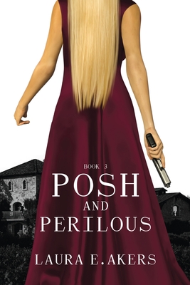 Posh and Perilous - Laura Akers