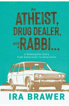 Poza produsului An Athiest, Drug Dealer, and a Rabbi: A Redemption Story from Generation to Generation - Ira Brawer