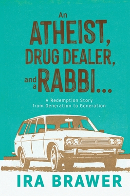 An Athiest, Drug Dealer, and a Rabbi: A Redemption Story from Generation to Generation - Ira Brawer