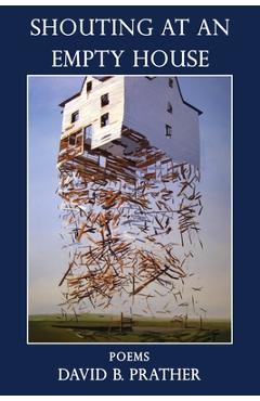 Coperta cărții 'Shouting at an Empty House - David B. Prather'