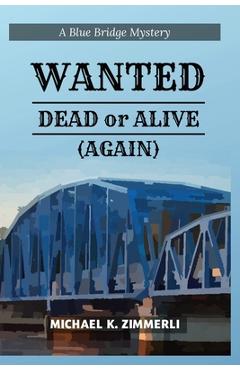 Coperta cărții 'Wanted: Dead or Alive (Again) - Michael K. Zimmerli'