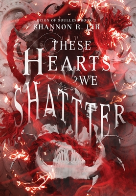 These Hearts We Shatter - Shannon R. Lir