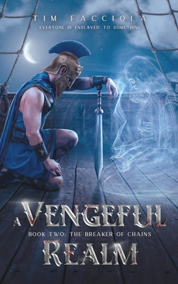 A Vengeful Realm: The Breaker of Chains - Book 2 - Tim Facciola