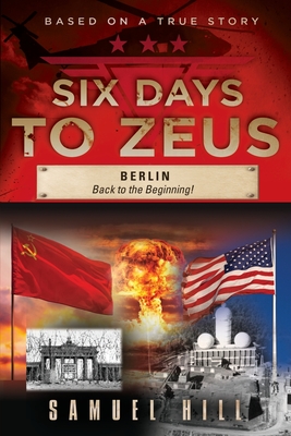 Six Days to Zeus: Berlin, Back to the Beginning - Samuel Hill