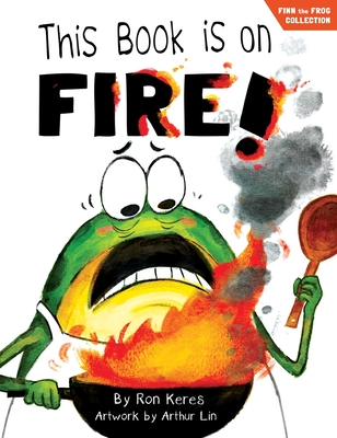 This Book Is On Fire!: A Funny And Interactive Story For Kids - Ron Keres