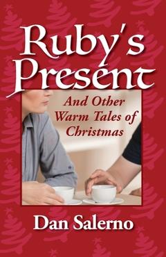 Coperta cărții 'Ruby's Present and Other Warm Tales of Christmas - Dan Salerno'