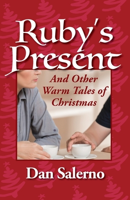 Ruby's Present and Other Warm Tales of Christmas - Dan Salerno