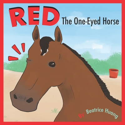 Red The One-Eyed Horse: Red, the one-eyed horse, teaches us about compassion and inclusion. - Beatrice Huang