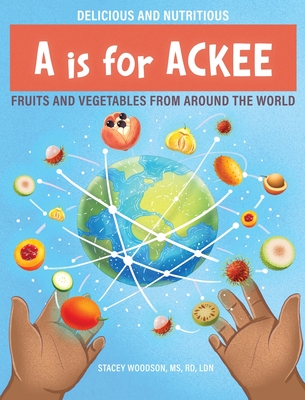 A Is for Ackee: Fruits and Vegetables From Around the World - Stacey Woodson