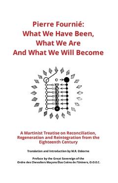 Poza produsului Pierre Fournié - What We Have Been, What We Are And What We Will Become: A Martinist Treatise on Reconciliation, Regeneration and Reintegration from t - M. R. Osborne
