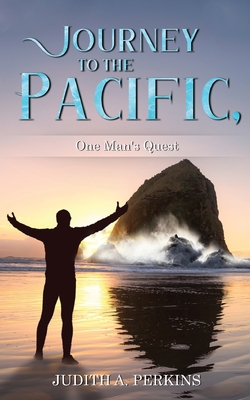 Journey to the Pacific, One Man's Quest - Judith Perkins