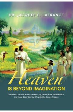 Coperta cărții 'Heaven Is Beyond Imagination: The Music, Beauty, Waters, Flowers, Joy, Peace, Love, Relationships, and More Described'