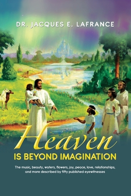 Coperta cărții 'Heaven Is Beyond Imagination: The Music, Beauty, Waters, Flowers, Joy, Peace, Love, Relationships, and More Described'