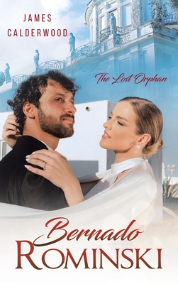 Bernado Rominski: The Lost Orphan - James A. Calderwood