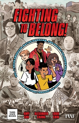 Fighting to Belong!: Asian American, Native Hawaiian, and Pacific Islander History from the 1700s Through the 1800s - Amy Chu