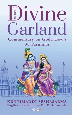 The Divine Garland: Commentary on Goda Devi's 30 Pasurams - Dr K Sadananda