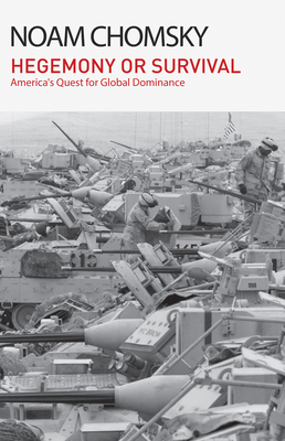 Hegemony or Survival: America's Quest for Global Dominance - Noam Chomsky