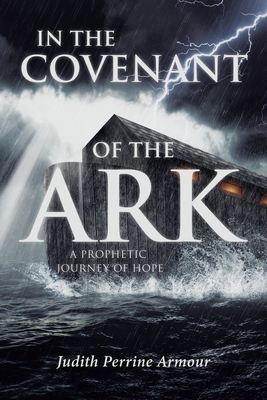 Coperta cărții 'In The Covenant of the Ark: A Prophetic Journey of Hope - Judith Perrine Armour'