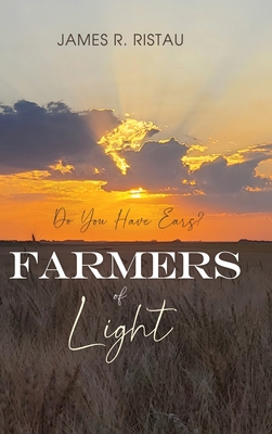 Coperta cărții 'Farmers of Light: Do You Have Ears? - James R. Ristau'