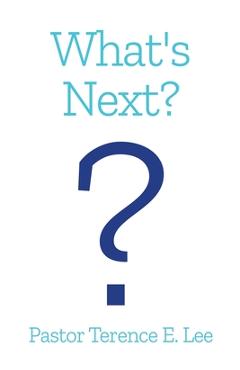 Coperta cărții 'What's Next? - Pastor Terence E. Lee'