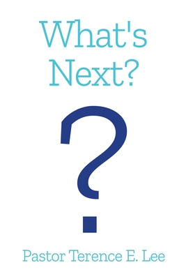 Coperta cărții 'What's Next? - Pastor Terence E. Lee'