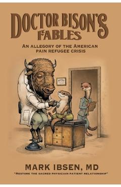 Coperta cărții 'Doctor Bison's Fables: An Allegory of the American Pain Refugee Crisis - Mark Ibsen'