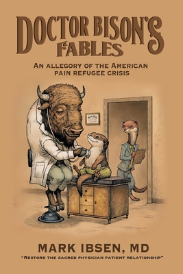 Coperta cărții 'Doctor Bison's Fables: An Allegory of the American Pain Refugee Crisis - Mark Ibsen'