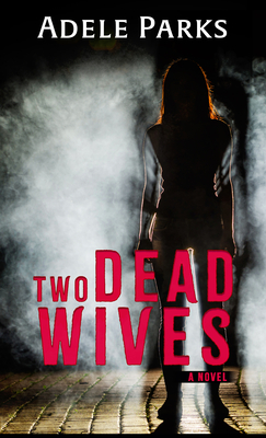 Two Dead Wives: A Psychological Thriller - Adele Parks