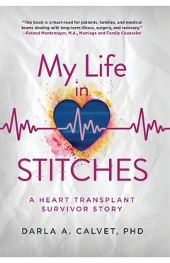 Coperta cărții 'My Life in Stitches: A Heart Transplant Survivor Story - Darla A. Calvet'