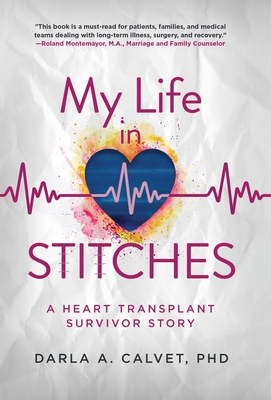 Coperta cărții 'My Life in Stitches: A Heart Transplant Survivor Story - Darla A. Calvet'