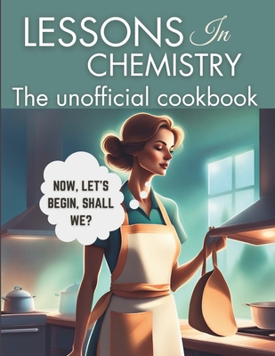 Coperta cărții 'Lessons in Chemistry: The Unofficial Cookbook: Motherhood and Molecules: Nourishing Tales from Elizabeth's Kitchen,'