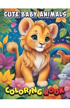 Coperta cărții 'Cute Baby Animals Coloring Book: Creative Playtime Magic: Educational Fun with Cute Baby Animals Coloring Adventure! -'