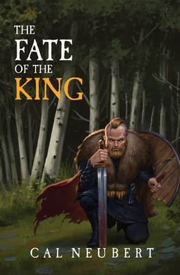 The Fate of the King: The Bear King Book 2 - Cal Neubert
