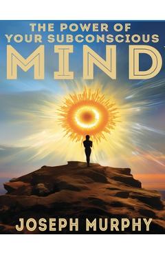 Poza produsului The Power of Your Subconscious Mind - Joseph Murphy