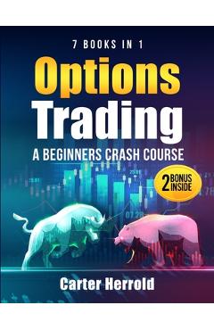 Coperta cărții 'Options Trading: A Beginners Crash Course [7 BOOKS in 1] with Best Strategies and 1 # Guide to Become Pro at Trading'