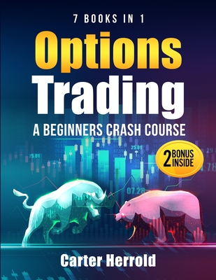Coperta cărții 'Options Trading: A Beginners Crash Course [7 BOOKS in 1] with Best Strategies and 1 # Guide to Become Pro at Trading'