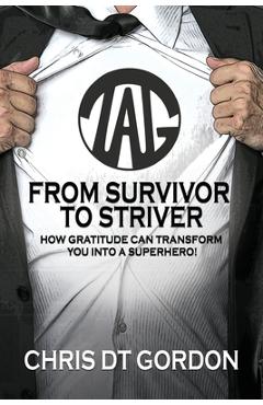 Coperta cărții 'From Survivor to Striver: How Gratitude Can Transform You Into a Superhero!:: How Gratitude Can Transform You Into a'