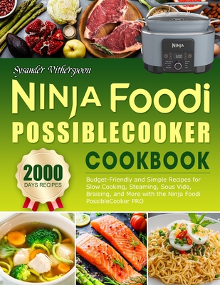Ninja Foodi PossibleCooker Cookbook: Easy on the Wallet Recipes for Novices - Utilize Ninja Foodi PossibleCooker PRO for Slow Cooking, Steaming, Sous - Sysander Vitherspoon