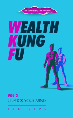 Wealth Kung Fu: Vol 2 - Unfuck Your Mind - Ten Reps