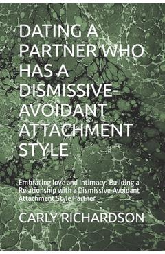 Coperta cărții 'Dating a Partner Who Has a Dismissive-Avoidant Attachment Style: Embracing love and Intimacy: Building a Relationship'