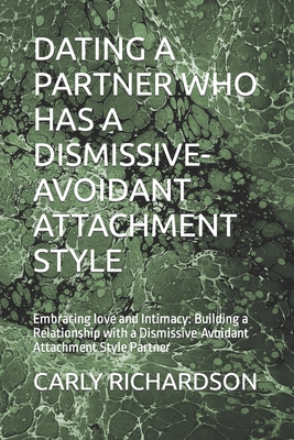 Coperta cărții 'Dating a Partner Who Has a Dismissive-Avoidant Attachment Style: Embracing love and Intimacy: Building a Relationship'