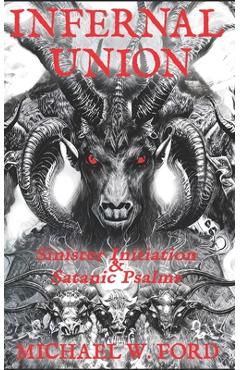 Poza produsului Infernal Union: Sinister Initiation & The Satanic Psalms - Paul Nunez