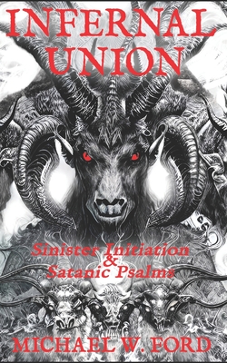 Infernal Union: Sinister Initiation & The Satanic Psalms - Paul Nunez