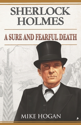 Sherlock Holmes: A Sure and Fearful Death: And Other Stories - Mike Hogan