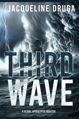 Third Wave: A Global Apocalyptic Disaster - Jacqueline Druga
